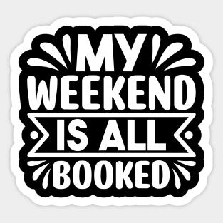 My weekend is all booked Sticker